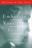 Embracing Your Inner Critic: Turning Self-Criticism into a Creative Asset, Stone, Hal