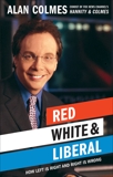 Red, White & Liberal: How Left Is Right & Right Is Wrong, Colmes, Alan