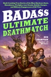 Badass: Ultimate Deathmatch: Skull-Crushing True Stories of the Most Hardcore Duels, Showdowns, Fistfights, Last Stands, Suicide Charges, and Military Engagements of All Time, Thompson, Ben