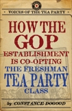 How the GOP Establishment Is Co-Opting the Freshman Tea Party Class, Dogood, Constance