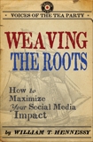 Weaving the Roots: How to Maximize Your Social Media Impact, Hennessy, William T.