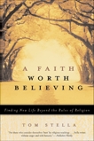 A Faith Worth Believing: Finding New Life Beyond the Rules of Religion, Stella, Tom