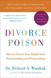 Divorce Poison New and Updated Edition: How to Protect Your Family from Bad-mouthing and Brainwashing, Warshak, Dr. Richard A.