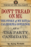 Don't Tread on Me: The Story of My Run for California Governor as a Tea Party Candidate, Naritelli, Larry