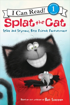 Splat the Cat: Splat and Seymour, Best Friends Forevermore, Scotton, Rob