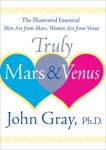 Truly Mars and Venus: The Illustrated Essential Men Are from Mars, Women Are from Venus, Gray, John