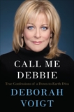 Call Me Debbie: True Confessions of a Down-to-Earth Diva, Voigt, Deborah