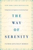 The Way of Serenity: Finding Peace and Happiness in the Serenity Prayer, Morris, Jonathan