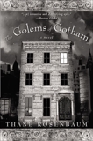 The Golems of Gotham: A Novel, Rosenbaum, Thane