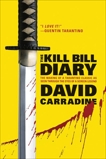 The Kill Bill Diary: The Making of a Tarantino Classic as Seen Through the Eyes of a Screen Legend, Carradine, David