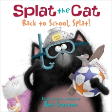 Splat the Cat: Back to School, Splat!, Scotton, Rob