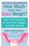 How Much Does Your Soul Weigh?: Diet-Free Solutions to Your Food, Weight, and Body Worries, McCubbrey, Dorie
