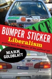 Bumper Sticker Liberalism: Peeling Back the Idiocies of the Political Left, Goldblatt, Mark