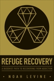 Refuge Recovery: A Buddhist Path to Recovering from Addiction, Levine, Noah