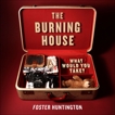 The Burning House: What Would You Take?, Huntington, Foster