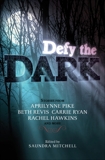 Defy the Dark, Pike, Aprilynne & Ryan, Carrie & Brennan, Sarah Rees & Mitchell, Saundra & Gratton, Tessa & Lo, Malinda & Johnson, Christine & Hawkins, Rachel & Kemp, Valerie