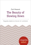 The Beauty of Slowing Down: A HarperOne Select, Honore, Carl