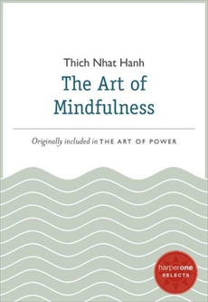 The Art of Mindfulness: A HarperOne Select, Hanh, Thich Nhat