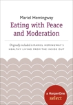 Eating with Peace and Moderation: A HarperOne Select, Hemingway, Mariel