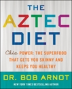 The Aztec Diet: Chia Power: The Superfood that Gets You Skinny and Keeps You Healthy, Arnot, Bob