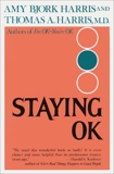 Staying O.K.: How to Maximize Good Feelings and Minimize Bad Ones, Harris, Amy & Harris, Thomas A.