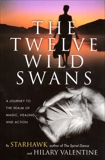 The Twelve Wild Swans: A Journey to the Realm of Magic, Healing, and Action, Valentine, Hillary & Starhawk