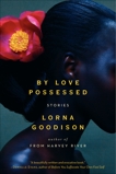 By Love Possessed: Stories, Goodison, Lorna