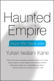 Haunted Empire: Apple After Steve Jobs, Kane, Yukari Iwatani