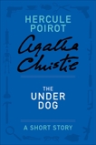 The Under Dog, Christie, Agatha