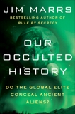 Our Occulted History: Do the Global Elite Conceal Ancient Aliens?, Marrs, Jim