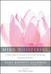 Mind Whispering: A New Map to Freedom from Self-Defeating Emotional Habits, Bennett-Goleman, Tara