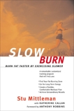 Slow Burn: Burn Fat Faster By Exercising Slower, Mittleman, Stu & Callan, Katherine