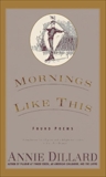 Mornings Like This: Found Poems, Dillard, Annie