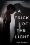 A Trick of the Light, Metzger, Lois