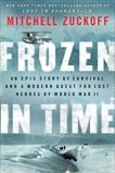 Frozen in Time: An Epic Story of Survival and a Modern Quest for Lost Heroes of World War II, Zuckoff, Mitchell