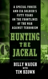 Hunting the Jackal: A Special Forces and CIA Ground Soldier's Fifty-Year Career Hunting America's Enemies, Waugh, Billy & Keown, Tim