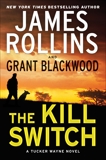 The Kill Switch: A Tucker Wayne Novel, Blackwood, Grant & Rollins, James