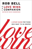 Love Wins Companion: A Study Guide for Those Who Want to Go Deeper, Bell, Rob
