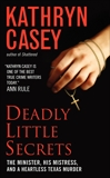 Deadly Little Secrets: The Minister, His Mistress, and a Heartless Texas Murder, Casey, Kathryn