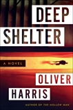 Deep Shelter: A Novel, Harris, Oliver