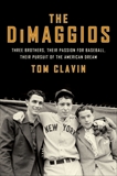 The DiMaggios: Three Brothers, Their Passion for Baseball, Their Pursuit of the American Dream, Clavin, Tom