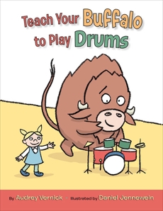 Teach Your Buffalo to Play Drums, Vernick, Audrey