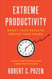 Extreme Productivity: Boost Your Results, Reduce Your Hours, Pozen, Robert C.