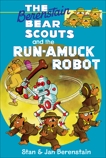 The Berenstain Bears Chapter Book: The Run-Amuck Robot, Berenstain, Stan & Berenstain, Jan