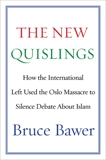 The New Quislings: How the International Left Used the Oslo Massacre to Silence Debate About Islam, Bawer, Bruce