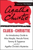 Clues to Christie: An Introductory Guide to Miss Marple, Hercule Poirot, Tommy & Tuppence and All of Agatha Christie's Mysteries, Christie, Agatha