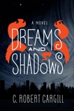 Dreams and Shadows: A Novel, Cargill, C. Robert