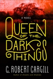 Queen of the Dark Things: A Novel, Cargill, C. Robert