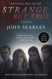 Strange but True: A Novel, Searles, John