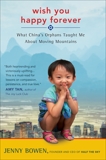 Wish You Happy Forever: What China's Orphans Taught Me About Moving Mountains, Bowen, Jenny